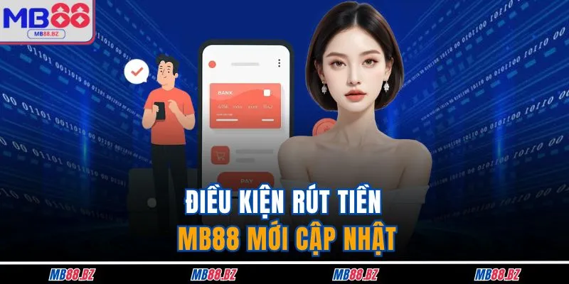 Điều kiện rút tiền MB88 mới cập nhật