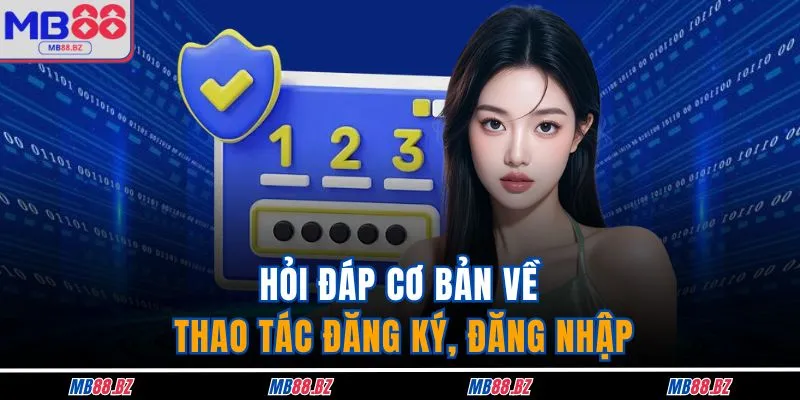 Vấn Đề Thường Gặp 3 Hỏi đáp cơ bản về thao tác đăng ký, đăng nhập