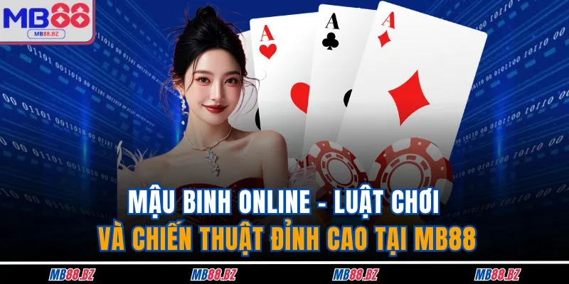 Mậu Binh Online - Luật Chơi Và Chiến Thuật Đỉnh Cao Tại MB88