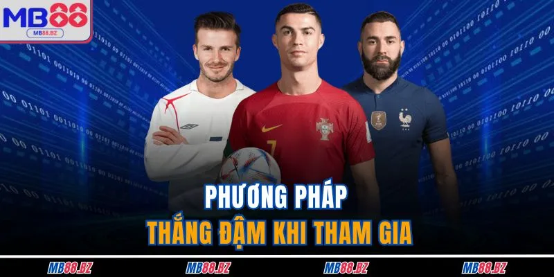 Phương pháp thắng đậm khi tham gia