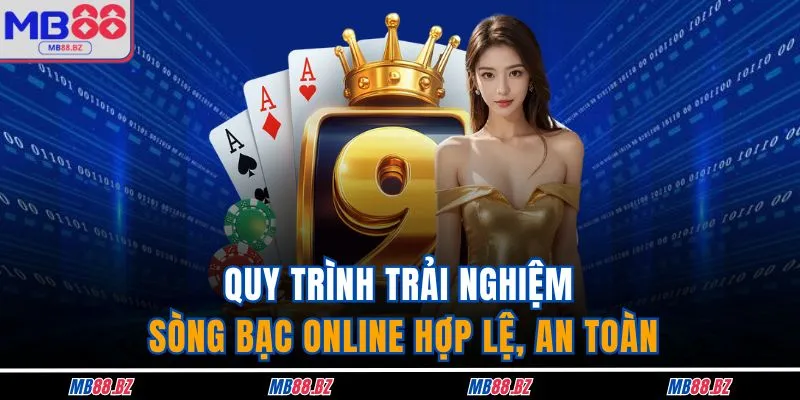 Casino MB88 4 Quy trình trải nghiệm sòng bạc online hợp lệ, an toàn