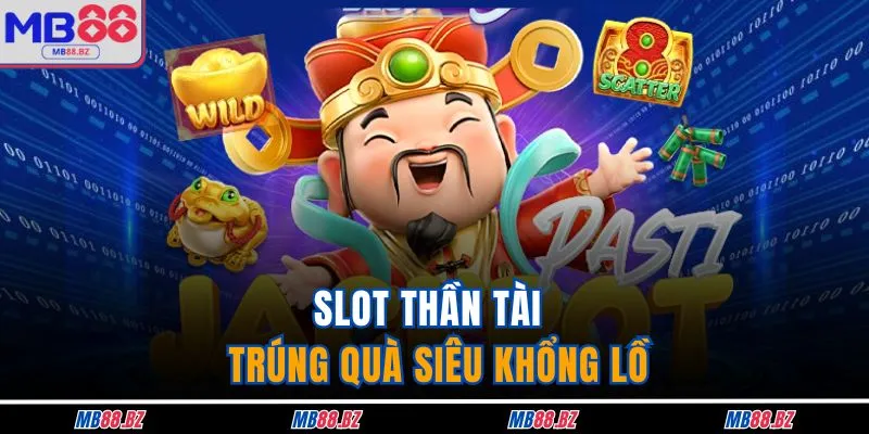 Slot thần tài - Trúng quà siêu khổng lồ